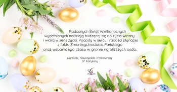 Radosnych Świąt Wielkanocnych wypełnionych nadzieją budzącej się do życia wiosny i wiarą w sens życia. Pogody w sercu i radości płynącej z faktu Zmartwychwstania Pańskiego oraz smacznego święconeg