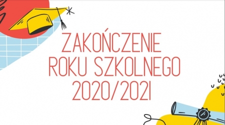 ZAKOŃCZENIE ROKU SZKOLNEGO 2020/2021