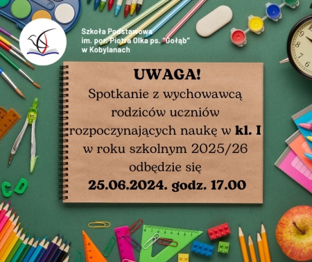 SPOTKANIE Z WYCHOWAWCĄ RODZICÓW UCZNIÓW  PRZYJĘTYCH DO KL. I NA ROK SZKOLNY 2025/26